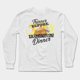 Thanksgiving - Thinner before thanksgiving dinner Long Sleeve T-Shirt